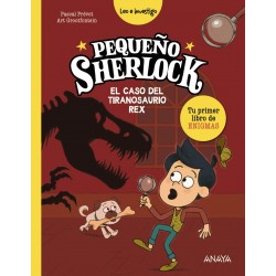 Pequeño Sherlock: El caso del tiranosaurio rex: Tu primer libro de enigmas